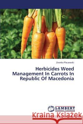 Herbicides Weed Management in Carrots in Republic of Macedonia Pacanoski Zvonko 9783659423512 LAP Lambert Academic Publishing