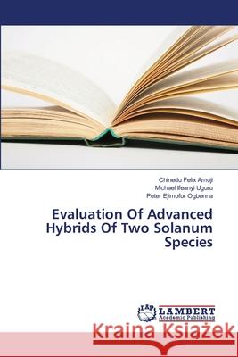 Evaluation Of Advanced Hybrids Of Two Solanum Species Amuji Chinedu Felix                      Uguru Michael Ifeanyi                    Ogbonna Peter Ejimofor 9783659424069 LAP Lambert Academic Publishing