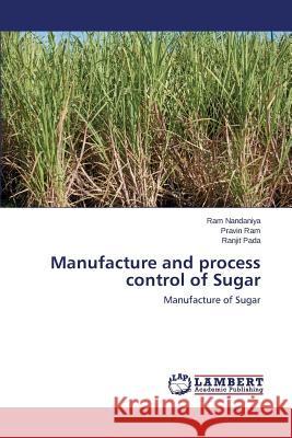 Manufacture and process control of Sugar Nandaniya Ram 9783659424359 LAP Lambert Academic Publishing