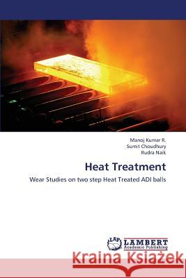 Heat Treatment R. Manoj Kumar                           Choudhury Sumit                          Naik Rudra 9783659426124 LAP Lambert Academic Publishing