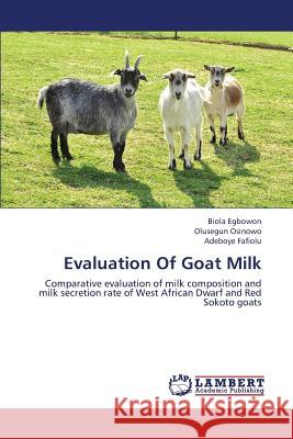 Evaluation of Goat Milk Egbowon Biola                            Osinowo Olusegun                         Fafiolu Adeboye 9783659431494 LAP Lambert Academic Publishing