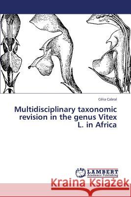 Multidisciplinary Taxonomic Revision in the Genus Vitex L. in Africa Cabral Celia 9783659431586 LAP Lambert Academic Publishing