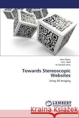 Towards Stereoscopic Websites Aslam Asra                               Abidi Ismi                               Umar M. Sarosh 9783659434945 LAP Lambert Academic Publishing