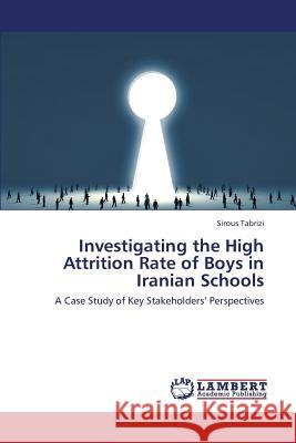 Investigating the High Attrition Rate of Boys in Iranian Schools Tabrizi Sirous 9783659435478 LAP Lambert Academic Publishing