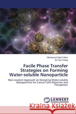 Facile Phase Transfer Strategies on Forming Water-soluble Nanoparticle Fahmi Mochamad Zakki 9783659436888 LAP Lambert Academic Publishing