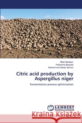 Citric acid production by Aspergillus niger Nadeem, Aftab 9783659437113 LAP Lambert Academic Publishing