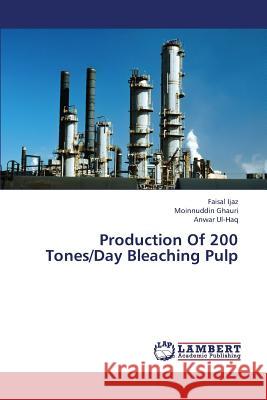 Production Of 200 Tones/Day Bleaching Pulp Ijaz Faisal 9783659442728 LAP Lambert Academic Publishing