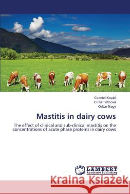 Mastitis in dairy cows Kováč Gabriel 9783659443947 LAP Lambert Academic Publishing
