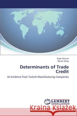 Determinants of Trade Credit Gencer Gaye                              Ulcay Murat 9783659445156 LAP Lambert Academic Publishing