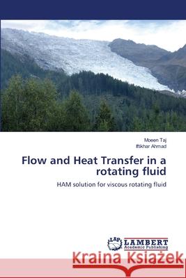 Flow and Heat Transfer in a rotating fluid Moeen Taj, Iftikhar Ahmad 9783659464799 LAP Lambert Academic Publishing