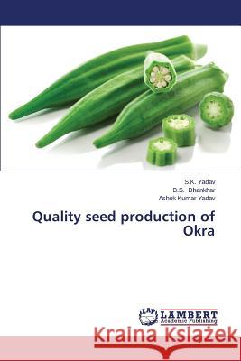 Quality Seed Production of Okra Yadav S. K.                              Dhankhar B. S.                           Yadav Ashok Kumar 9783659465215 LAP Lambert Academic Publishing