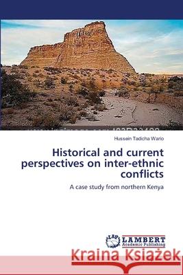 Historical and current perspectives on inter-ethnic conflicts Tadicha Wario, Hussein 9783659465376 LAP Lambert Academic Publishing