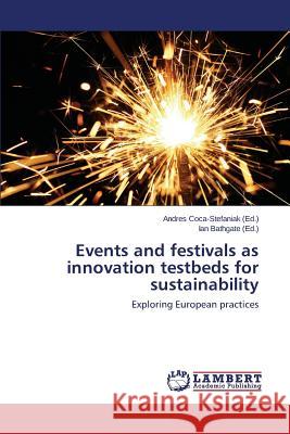 Events and Festivals as Innovation Testbeds for Sustainability Coca-Stefaniak Andres 9783659466014