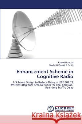 Enhancement Scheme in Cognitive Radio Humood Khaled                            R. Smith Nawfal Al Zubaidi 9783659474088 LAP Lambert Academic Publishing