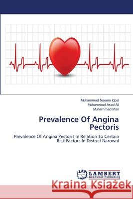 Prevalence Of Angina Pectoris Muhammad Naeem Iqbal, Muhammad Asad Ali, Muhammad Irfan 9783659475924