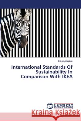International Standards Of Sustainability In Comparison With IKEA Zara, Emanuela 9783659478376 LAP Lambert Academic Publishing
