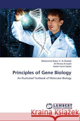 Principles of Gene Biology Al-Shuhaib Mohammed Baqur S.             Al-Saadi Ali Hmood                       Zaidan Haider Kamil 9783659478406 LAP Lambert Academic Publishing