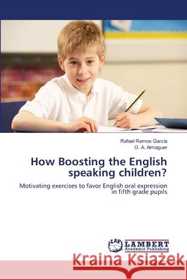 How Boosting the English speaking children? Ramos García, Rafael 9783659480881 LAP Lambert Academic Publishing