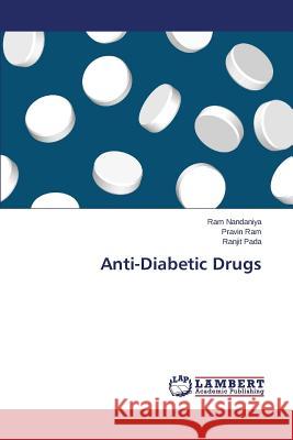 Anti-Diabetic Drugs Nandaniya Ram                            Ram Pravin                               Pada Ranjit 9783659485831 LAP Lambert Academic Publishing