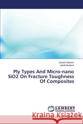 Ply Types and Micro-Nano Sio2 on Fracture Toughness of Composites Raheem Zainab 9783659489846 LAP Lambert Academic Publishing