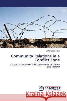 Community Relations in a Conflict Zone Najar Jaffer Latief 9783659490743 LAP Lambert Academic Publishing