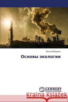 Osnovy Ekologii Babushkin Viktor 9783659491283 LAP Lambert Academic Publishing