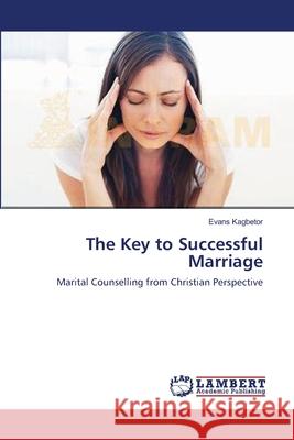 The Key to Successful Marriage Kagbetor Evans 9783659493317 LAP Lambert Academic Publishing