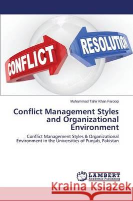 Conflict Management Styles and Organizational Environment Farooqi Muhammad Tahir Khan 9783659493355