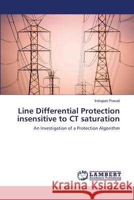 Line Differential Protection insensitive to CT saturation Prasad, Indrajeet 9783659493515