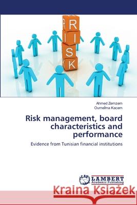 Risk management, board characteristics and performance Zemzem, Ahmed 9783659495649 LAP Lambert Academic Publishing