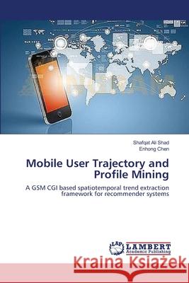 Mobile User Trajectory and Profile Mining Shad Shafqat Ali                         Chen Enhong 9783659503122