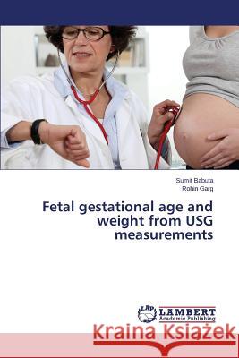 Fetal Gestational Age and Weight from Usg Measurements Babuta Sumit 9783659503665 LAP Lambert Academic Publishing