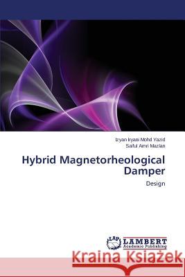 Hybrid Magnetorheological Damper Yazid Izyan Iryani Mohd, Mazlan Saiful Amri 9783659509865 LAP Lambert Academic Publishing