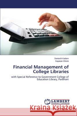 Financial Management of College Libraries Kadam Santosh                            Khiste Gajanan 9783659513718 LAP Lambert Academic Publishing