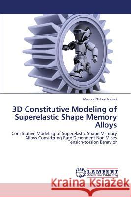 3D Constitutive Modeling of Superelastic Shape Memory Alloys Taheri Andani Masood 9783659514029 LAP Lambert Academic Publishing