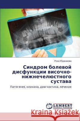 Sindrom bolevoy disfunktsii visochno-nizhnechelyustnogo sustava Ibragimova Roza 9783659522628 LAP Lambert Academic Publishing