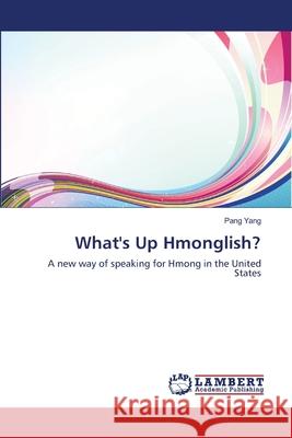 What's Up Hmonglish? Yang Pang 9783659522956 LAP Lambert Academic Publishing