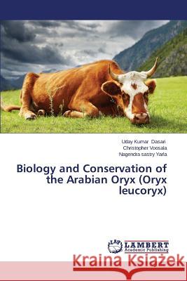 Biology and Conservation of the Arabian Oryx (Oryx Leucoryx) Dasari Uday Kumar 9783659527296 LAP Lambert Academic Publishing