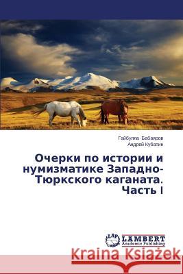 Ocherki Po Istorii I Numizmatike Zapadno-Tyurkskogo Kaganata. Chast' I Babayarov Gaybulla 9783659528903 LAP Lambert Academic Publishing