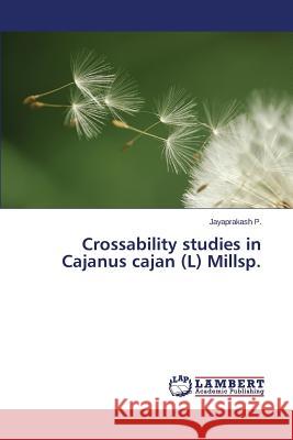 Crossability studies in Cajanus cajan (L) Millsp. P. Jayaprakash 9783659529849 LAP Lambert Academic Publishing