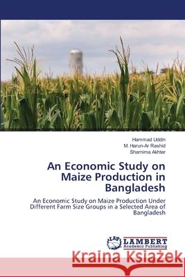 An Economic Study on Maize Production in Bangladesh Uddin, Hammad 9783659534072 LAP Lambert Academic Publishing