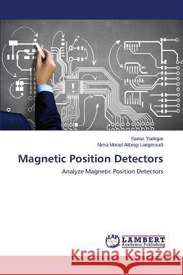 Magnetic Position Detectors Yadegar Sanaz                            Morad Alibeigi Langeroudi Nima 9783659537363 LAP Lambert Academic Publishing