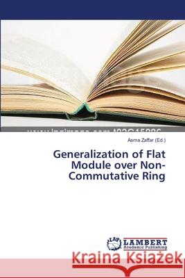 Generalization of Flat Module over Non-Commutative Ring Zaffar Asma 9783659537486 LAP Lambert Academic Publishing