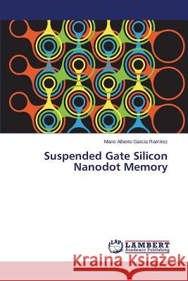Suspended Gate Silicon Nanodot Memory Garcia Ramirez Mario Alberto 9783659537615