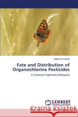 Fate and Distribution of Organochlorine Pesticides Saadati Naghmeh 9783659539237 LAP Lambert Academic Publishing