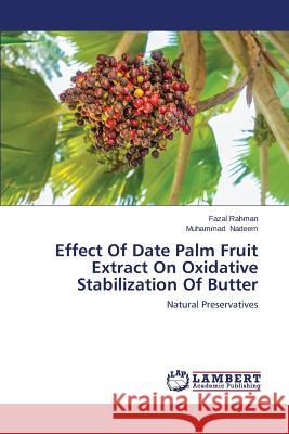 Effect Of Date Palm Fruit Extract On Oxidative Stabilization Of Butter Rahman, Fazal 9783659540561 LAP Lambert Academic Publishing