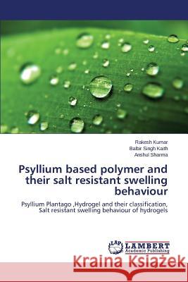 Psyllium based polymer and their salt resistant swelling behaviour Kumar, Rakesh 9783659543418