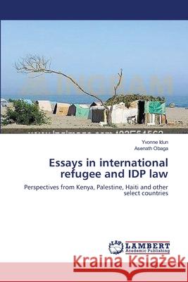 Essays in international refugee and IDP law Idun, Yvonne 9783659544453 LAP Lambert Academic Publishing