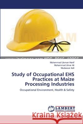 Study of Occupational EHS Practices at Maize Processing Industries Hanif, Muhammad Usman 9783659546945
