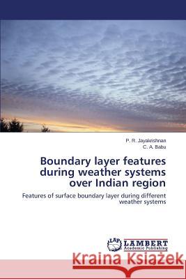 Boundary layer features during weather systems over Indian region Jayakrishnan P. R. 9783659549366 LAP Lambert Academic Publishing